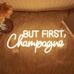 Neon But First Champagne