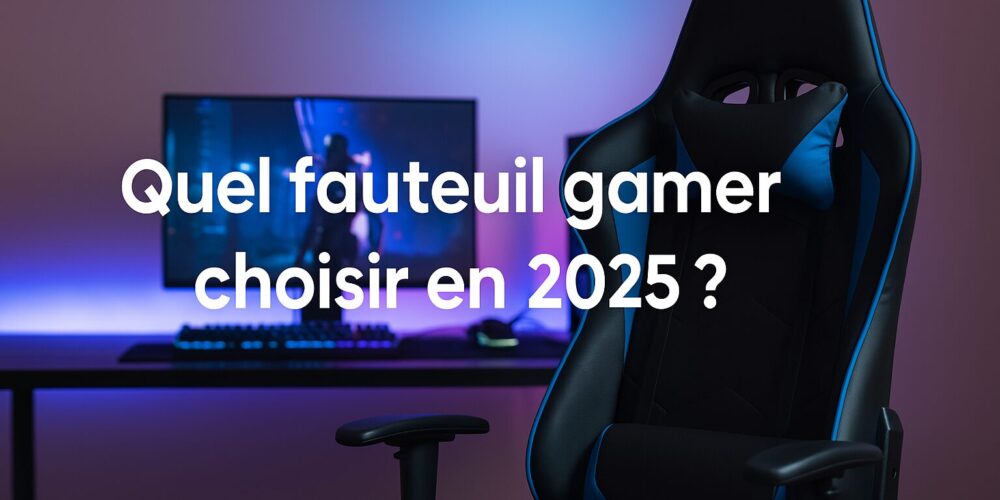 quel fauteuil gamer choisir