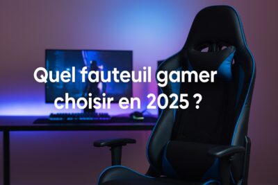 quel fauteuil gamer choisir